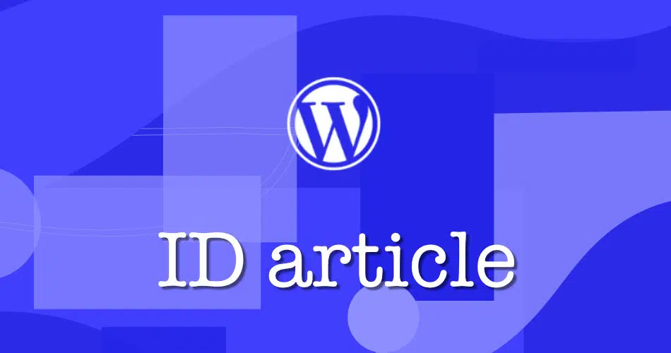 Récupérer l’ID d’un article ou d’une page dans WordPress